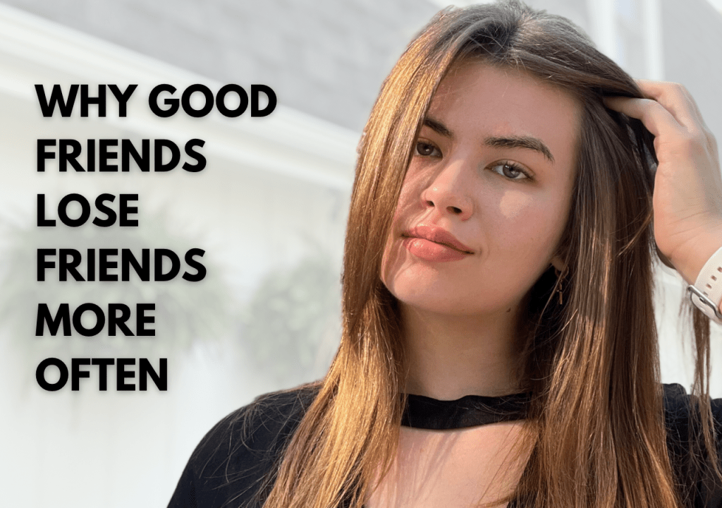 Why Good Friends Lose Friends More Often – My&nbsp;experience